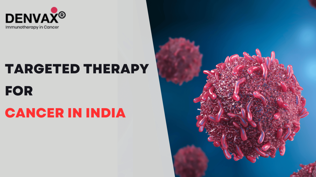 Targeted Therapy for Cancer In India